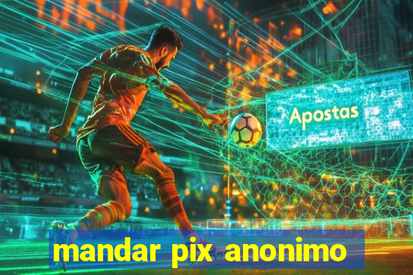 mandar pix anonimo